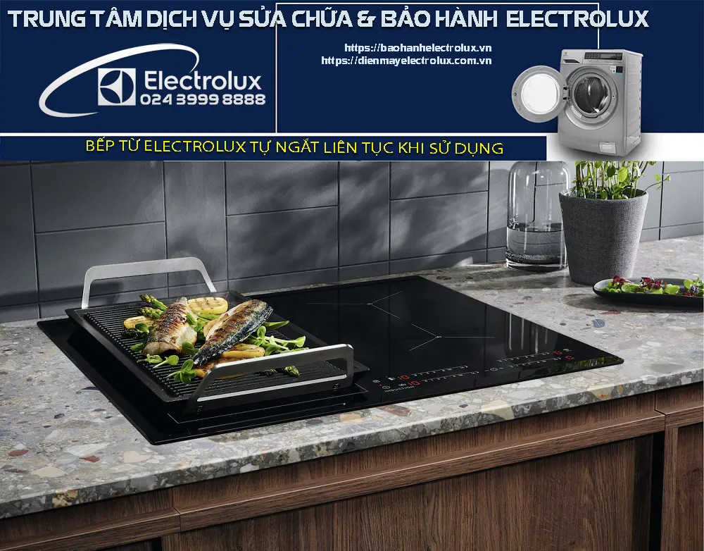 Bếp từ Electrolux tự ngắt liên tục khi sử dụng