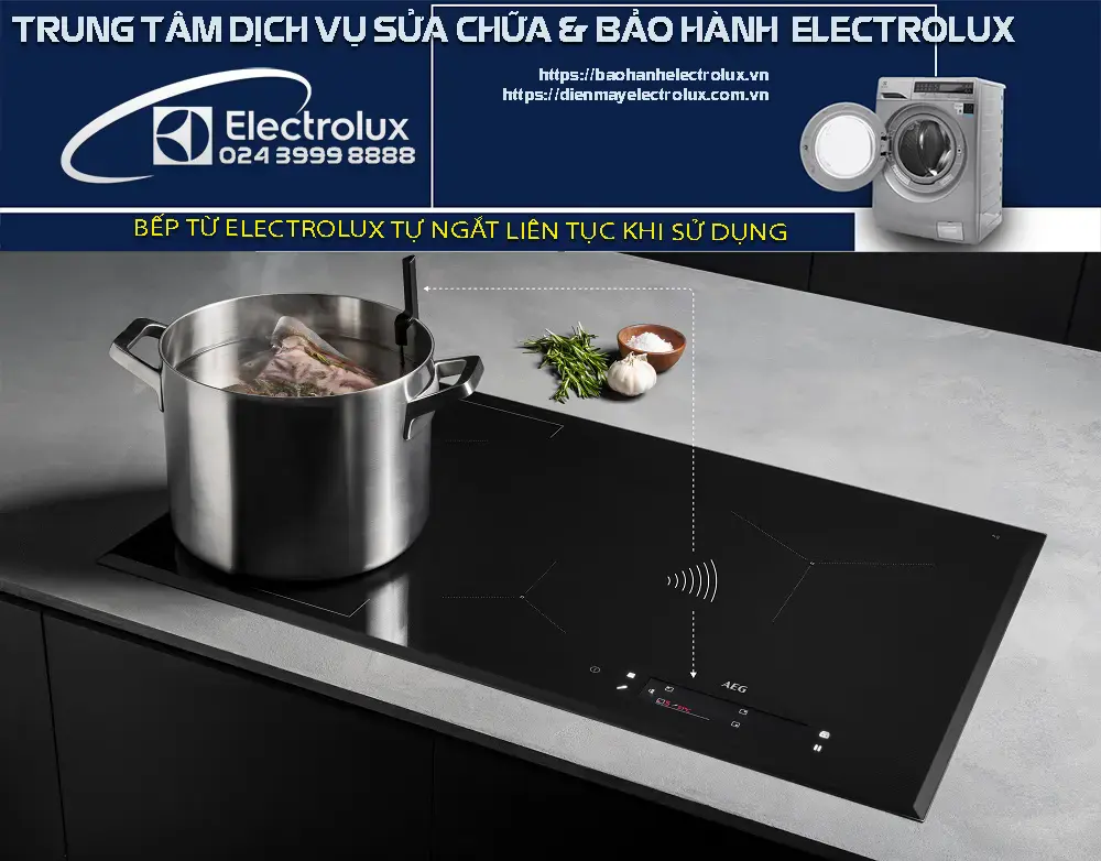 Bếp từ Electrolux tự ngắt liên tục khi sử dụng